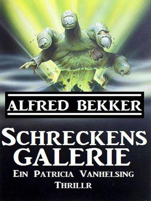 Title details for Schreckensgalerie (Patricia Vanhelsing) by Alfred Bekker - Available